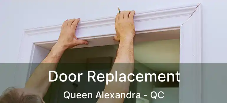  Door Replacement Queen Alexandra - QC