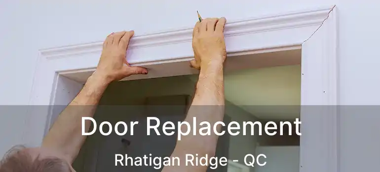  Door Replacement Rhatigan Ridge - QC
