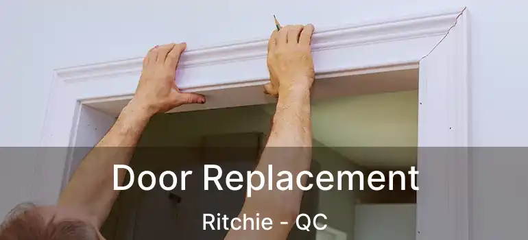  Door Replacement Ritchie - QC