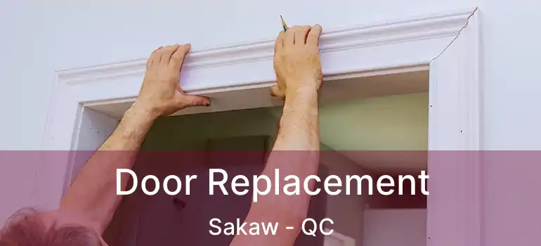  Door Replacement Sakaw - QC