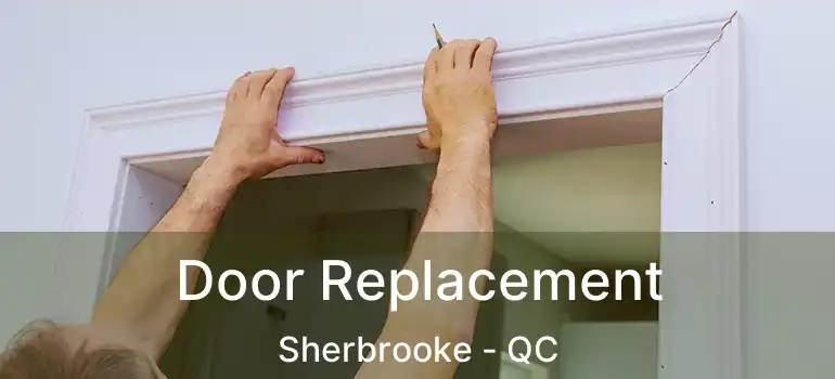  Door Replacement Sherbrooke - QC