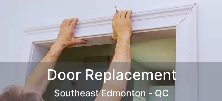  Door Replacement Southeast Edmonton - QC