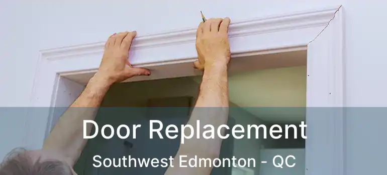  Door Replacement Southwest Edmonton - QC