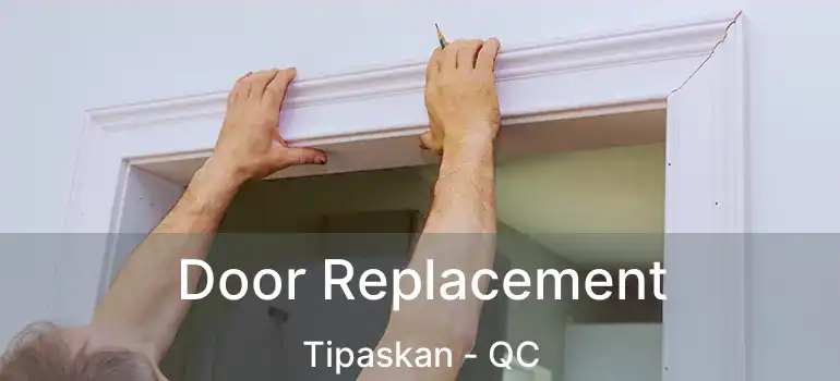  Door Replacement Tipaskan - QC