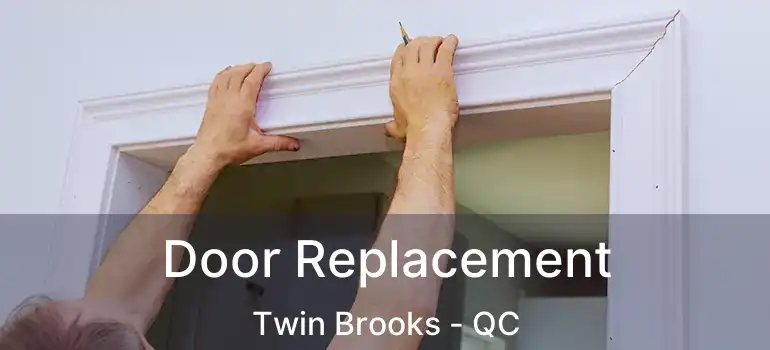  Door Replacement Twin Brooks - QC