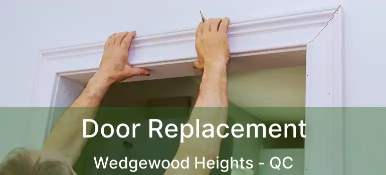  Door Replacement Wedgewood Heights - QC