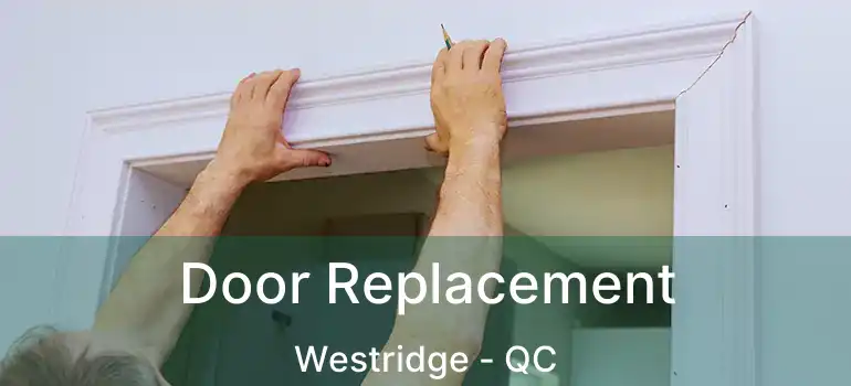  Door Replacement Westridge - QC