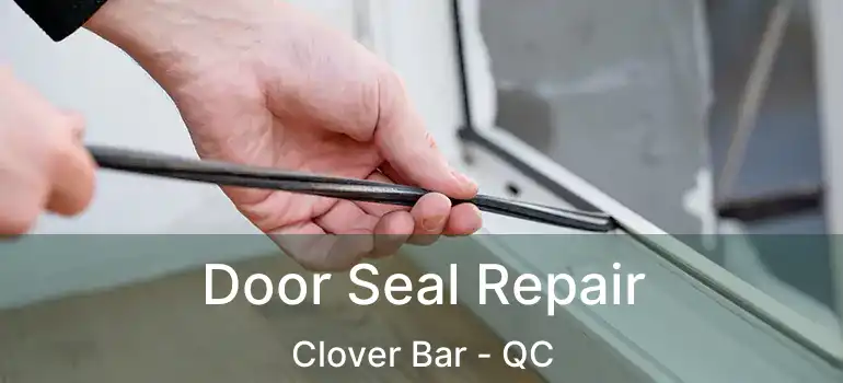  Door Seal Repair Clover Bar - QC