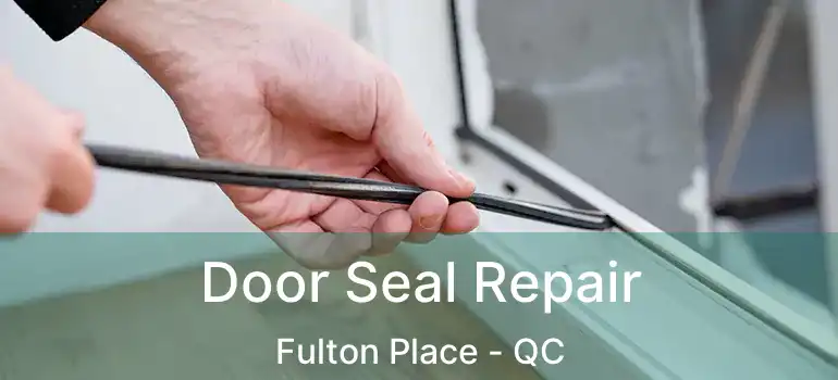  Door Seal Repair Fulton Place - QC