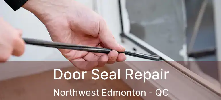  Door Seal Repair Northwest Edmonton - QC