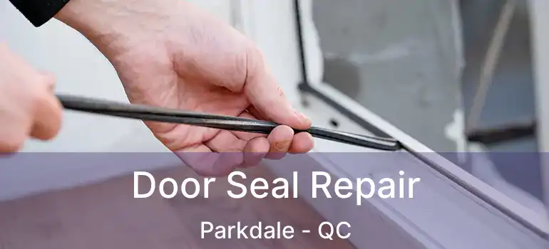  Door Seal Repair Parkdale - QC