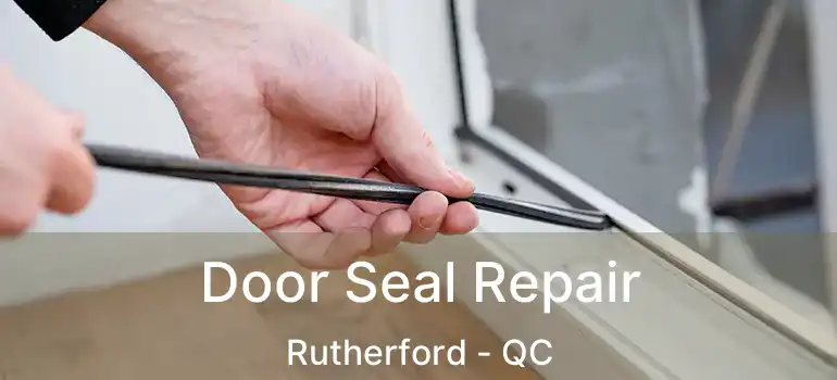  Door Seal Repair Rutherford - QC