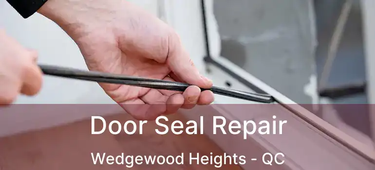  Door Seal Repair Wedgewood Heights - QC