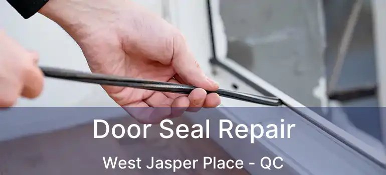  Door Seal Repair West Jasper Place - QC