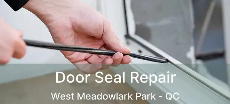  Door Seal Repair West Meadowlark Park - QC