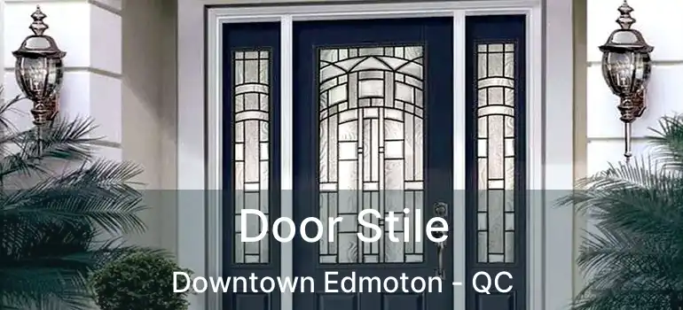  Door Stile Downtown Edmoton - QC