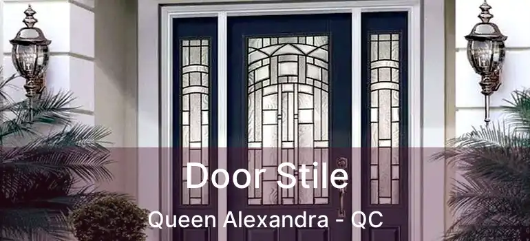  Door Stile Queen Alexandra - QC