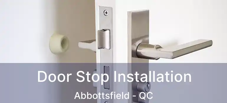  Door Stop Installation Abbottsfield - QC