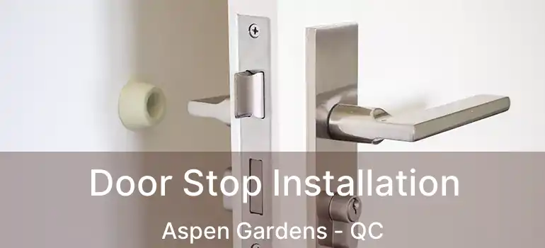  Door Stop Installation Aspen Gardens - QC