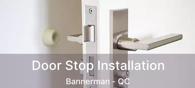  Door Stop Installation Bannerman - QC