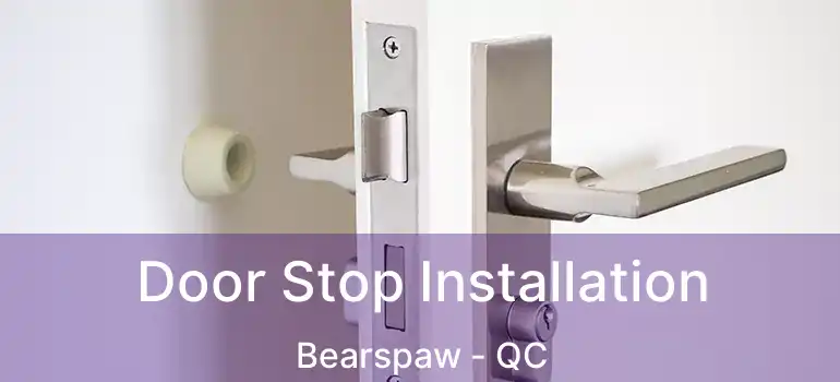  Door Stop Installation Bearspaw - QC