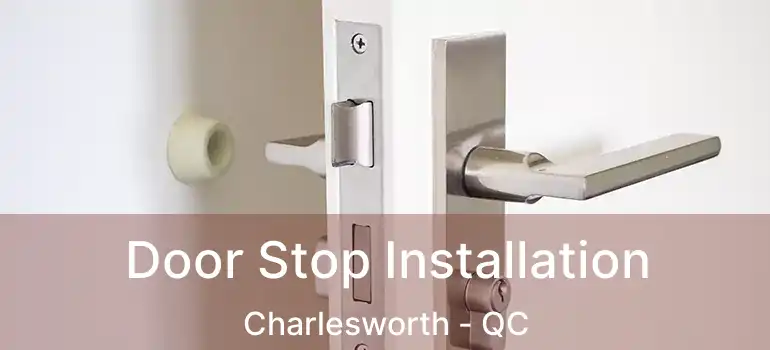  Door Stop Installation Charlesworth - QC