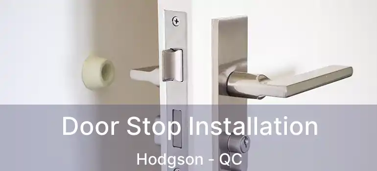  Door Stop Installation Hodgson - QC