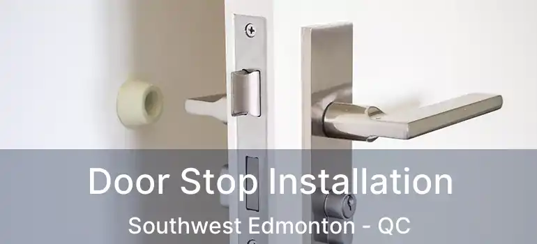  Door Stop Installation Southwest Edmonton - QC