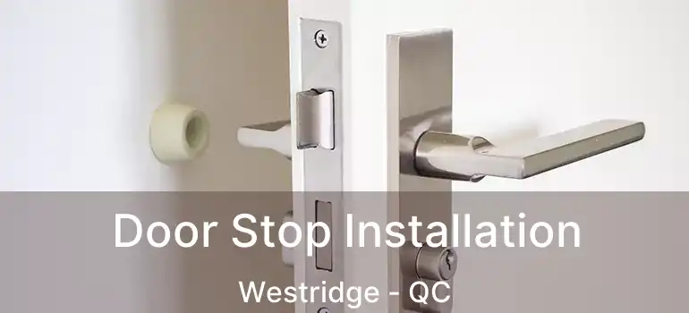  Door Stop Installation Westridge - QC