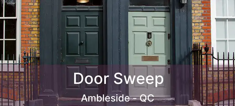  Door Sweep Ambleside - QC