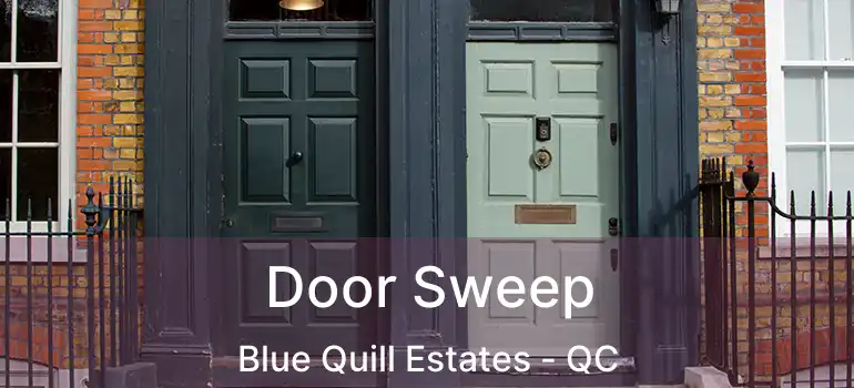  Door Sweep Blue Quill Estates - QC