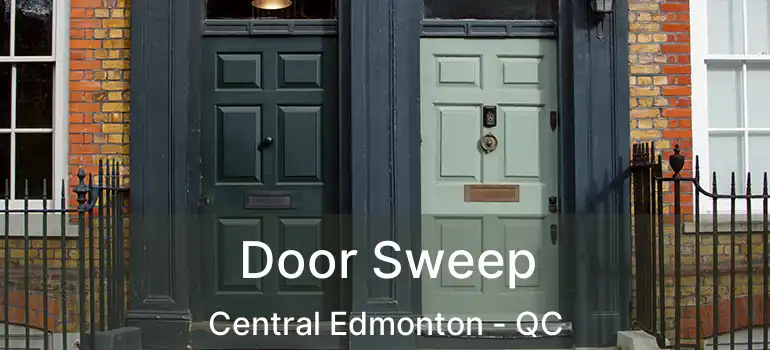  Door Sweep Central Edmonton - QC