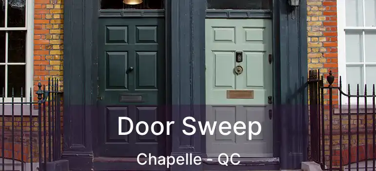  Door Sweep Chapelle - QC