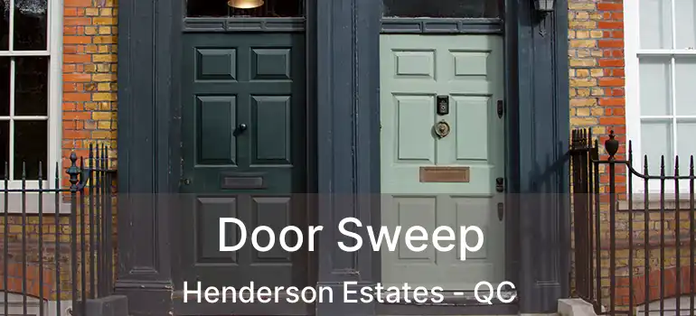  Door Sweep Henderson Estates - QC