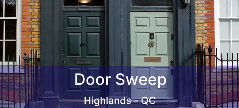  Door Sweep Highlands - QC