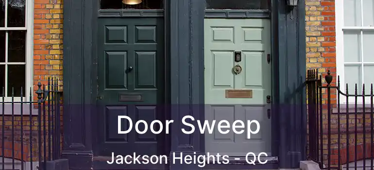  Door Sweep Jackson Heights - QC