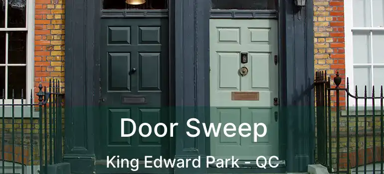  Door Sweep King Edward Park - QC