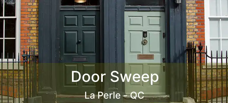  Door Sweep La Perle - QC