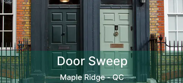  Door Sweep Maple Ridge - QC