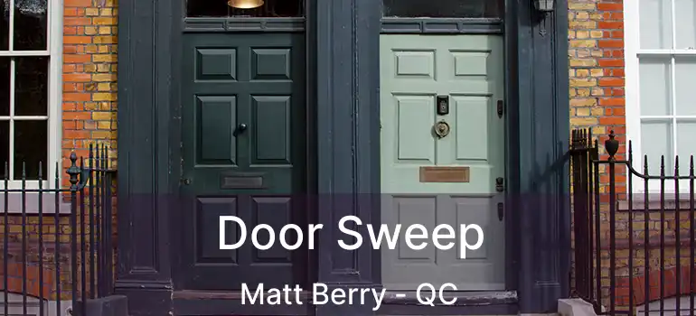  Door Sweep Matt Berry - QC