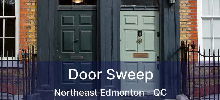  Door Sweep Northeast Edmonton - QC