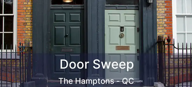  Door Sweep The Hamptons - QC