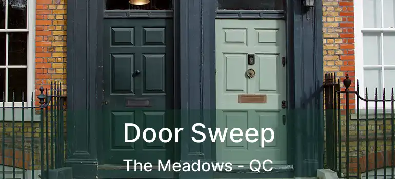  Door Sweep The Meadows - QC