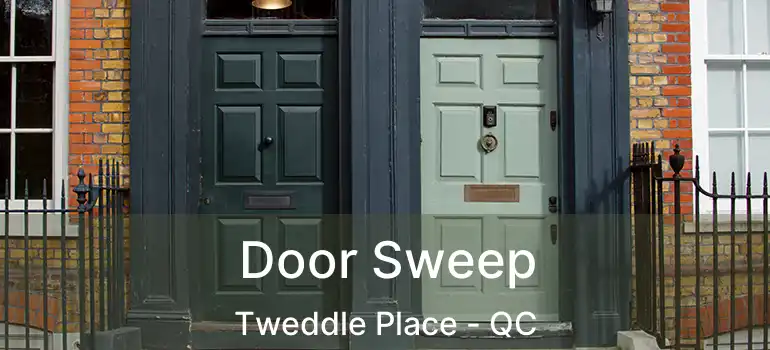  Door Sweep Tweddle Place - QC