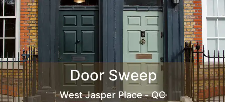  Door Sweep West Jasper Place - QC