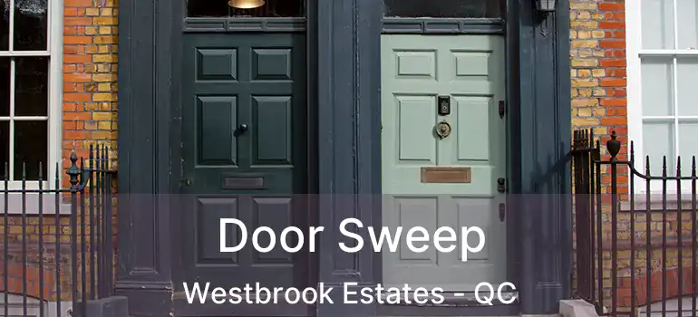  Door Sweep Westbrook Estates - QC