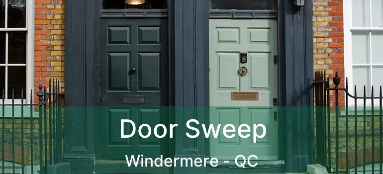  Door Sweep Windermere - QC