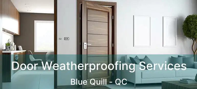  Door Weatherproofing Services Blue Quill - QC