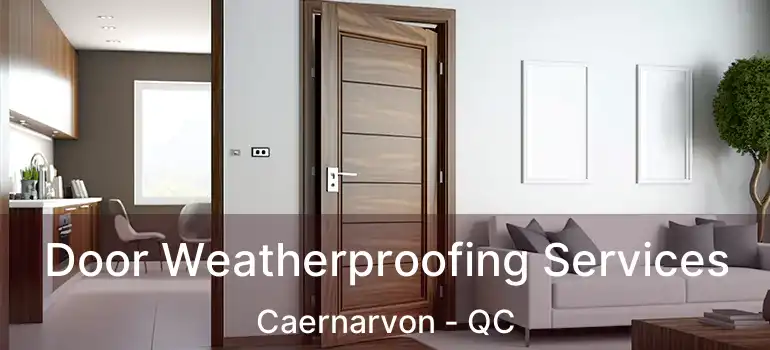  Door Weatherproofing Services Caernarvon - QC