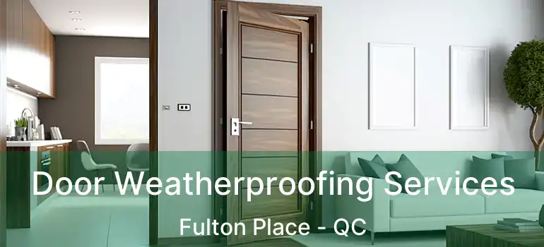  Door Weatherproofing Services Fulton Place - QC